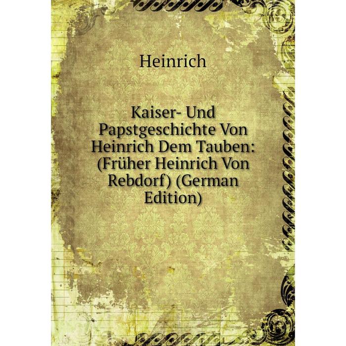 фото Книга kaiser- und papstgeschichte von heinrich dem tauben: (früher heinrich von rebdorf) nobel press
