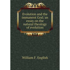 

Книга Evolution and the immanent God an essay on the natural theology of evolution