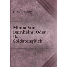 

Книга Minna Von Barnhelm: Oder: Das Soldatenglück
