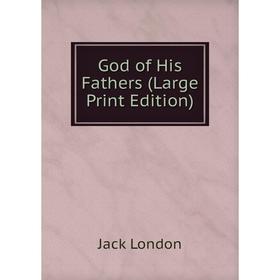 

Книга God of His Fathers (Large Print Edition)