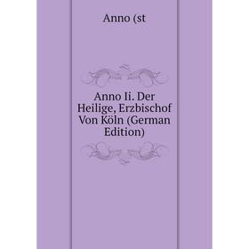 

Книга Anno Ii. Der Heilige, Erzbischof Von Köln (German Edition)
