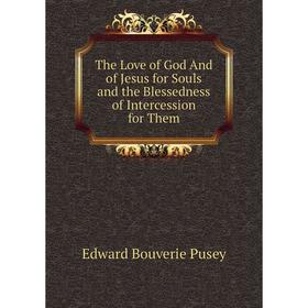 

Книга The Love of God And of Jesus for Souls and the Blessedness of Intercession for Them