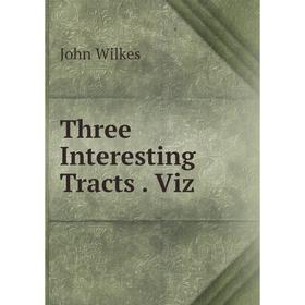

Книга Three Interesting Tracts. Viz