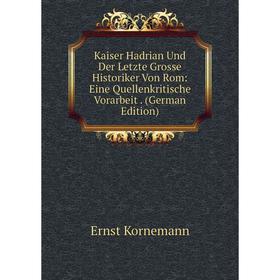 

Книга Kaiser Hadrian Und Der Letzte Grosse Historiker Von Rom: Eine Quellenkritische Vorarbeit.