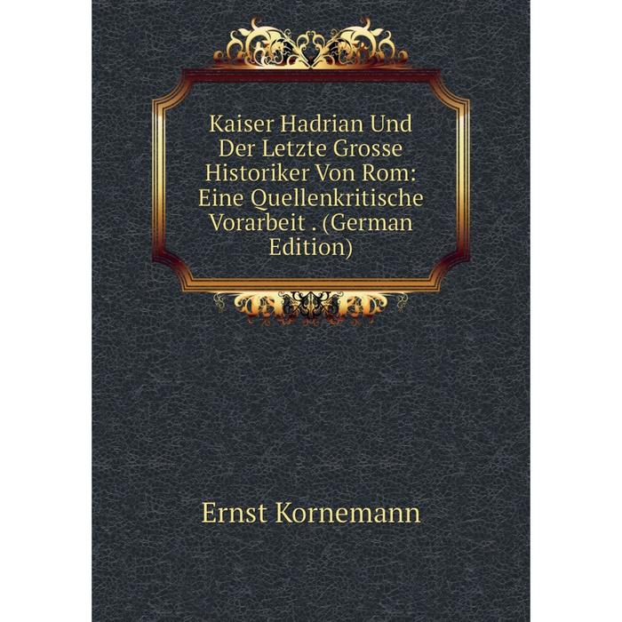 фото Книга kaiser hadrian und der letzte grosse historiker von rom: eine quellenkritische vorarbeit. nobel press