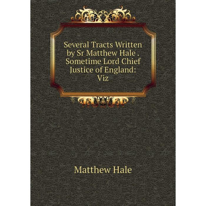 фото Книга several tracts written by sr matthew hale. sometime lord chief justice of england: viz nobel press