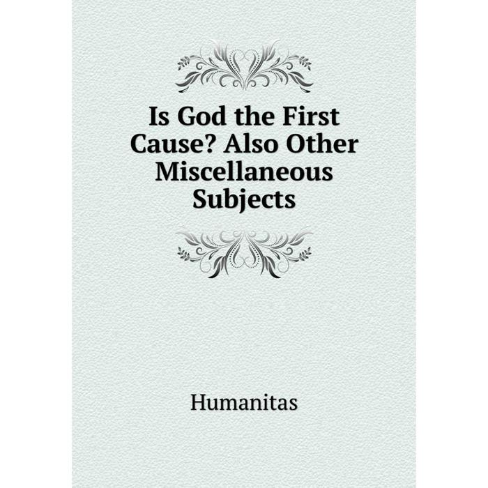 фото Книга is god the first cause? also other miscellaneous subjects nobel press