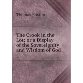 

Книга The Crook in the Lot or a Display of the Sovereignity and Wisdom of God