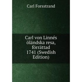 

Книга Carl von Linnés öländska resa, förrättad 1741 (Swedish Edition)