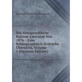 

Книга Die Neusprachliche Reform-Literatur Von 1876-: Eine Bibliographisch-Kritische Übersicht, Volume 1 (German Edition)