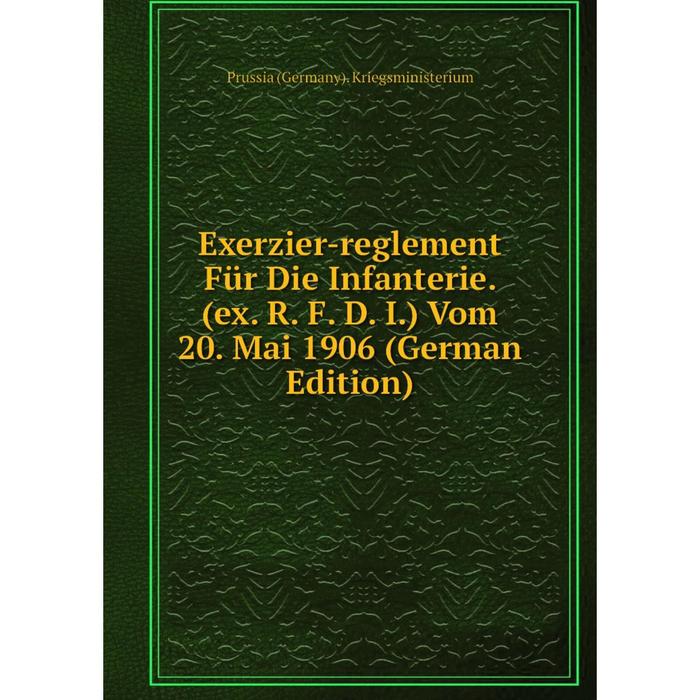 фото Книга exerzier-reglement für die infanterie. (ex. r. f. d. i.) vom 20. mai 1906 (german edition) nobel press