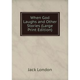 

Книга When God Laughs and Other Stories (Large Print Edition)