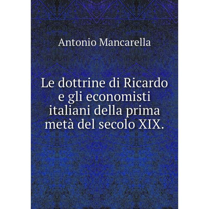 фото Книга le dottrine di ricardo e gli economisti italiani della prima metà del secolo xix nobel press