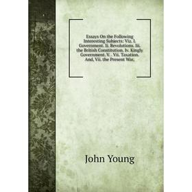 

Книга Essays On the Following Interesting Subjects