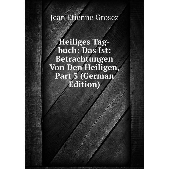 фото Книга heiliges tag-buch: das ist: betrachtungen von den heiligen, part 3 (german edition) nobel press