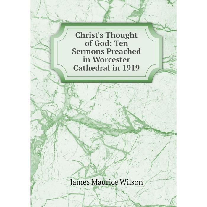 фото Книга christ's thought of god: ten sermons preached in worcester cathedral in 1919 nobel press