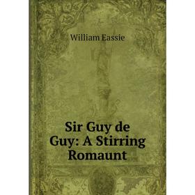 

Книга Sir Guy de Guy: A Stirring Romaunt