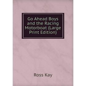 

Книга Go Ahead Boys and the Racing Motorboat (Large Print Edition)