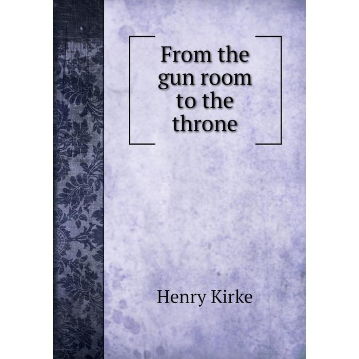 фото Книга from the gun room to the throne nobel press