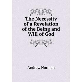 

Книга The Necessity of a Revelation of the Being and Will of God