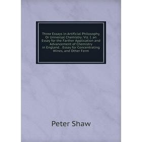 

Книга Three Essays in Artificial Philosophy, Or Universal Chemistry