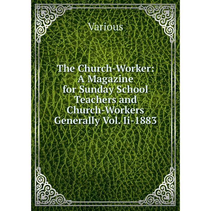 фото Книга the church-worker: a magazine for sunday school teachers and church-workers generally vol. ii-1883 nobel press