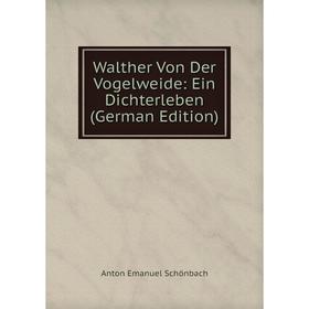 

Книга Walther Von Der Vogelweide: Ein Dichterleben (German Edition)