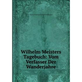 

Книга Wilhelm Meisters Tagebuch: Vom Verfasser Der Wanderjahre