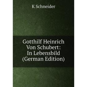 

Книга Gotthilf Heinrich Von Schubert: In Lebensbild (German Edition)