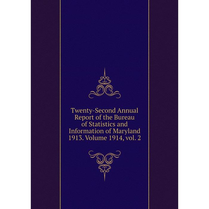 фото Книга twenty-second annual report of the bureau of statistics and information of maryland 1913. volume 1914, vol. 2 nobel press