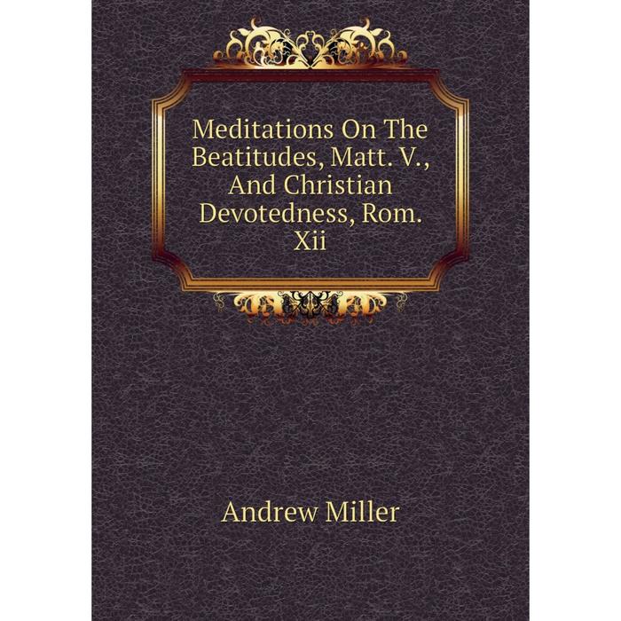 фото Книга meditations on the beatitudes, matt v, and christian devotedness, rom xii nobel press