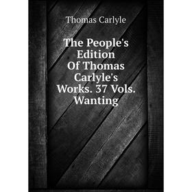 

Книга The People's Edition Of Thomas Carlyle's Works. 37 Vols. Wanting