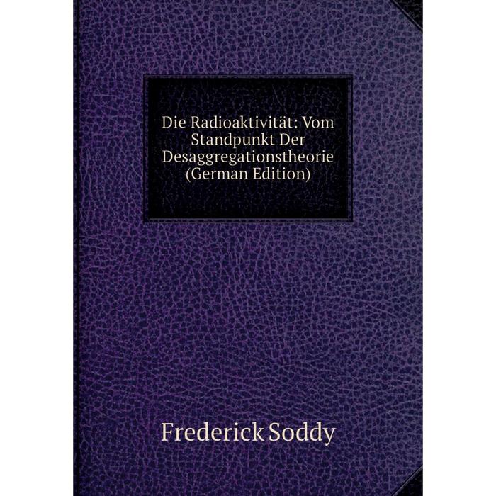 фото Книга die radioaktivität: vom standpunkt der desaggregationstheorie (german edition) nobel press