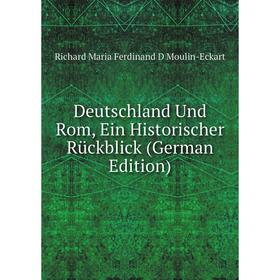 

Книга Deutschland Und Rom, Ein Historischer Rückblick (German Edition)