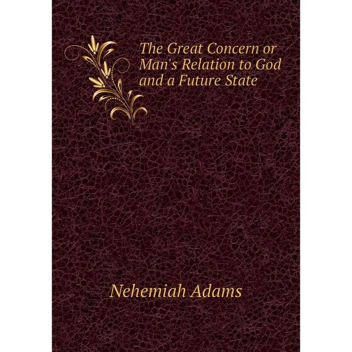 фото Книга the great concern or man's relation to god and a future state nobel press