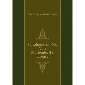 

Книга Catalogue of P.G. Von Möllendorff's Library