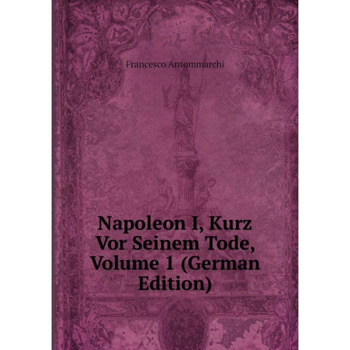 фото Книга napoleon i, kurz vor seinem tode, volume 1 nobel press