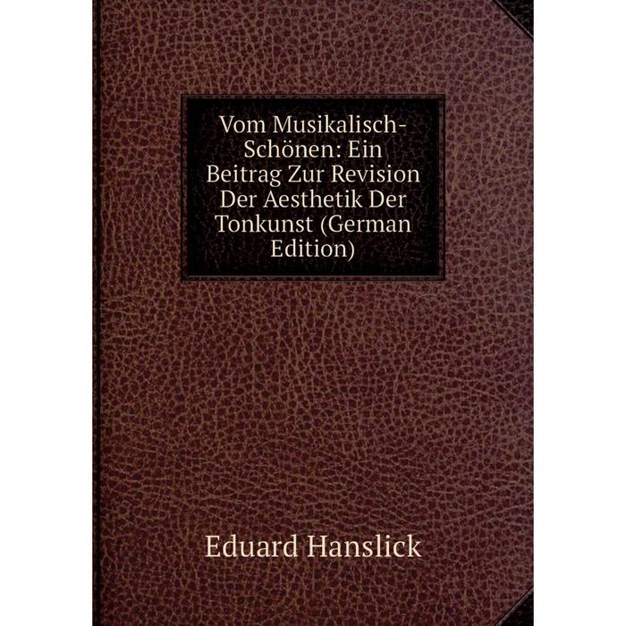 фото Книга vom musikalisch-schönen: ein beitrag zur revision der aesthetik der tonkunst (german edition) nobel press