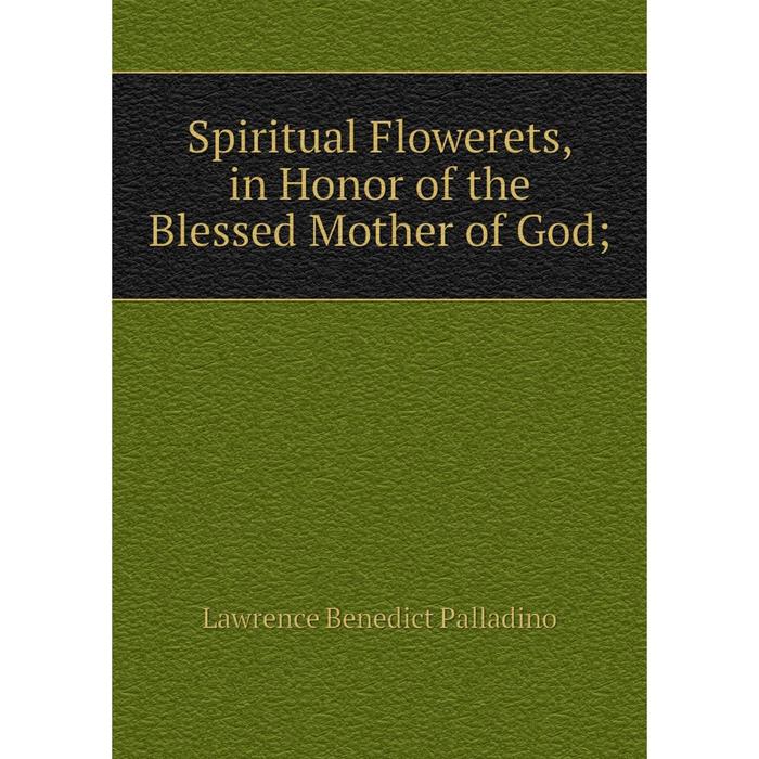 фото Книга spiritual flowerets, in honor of the blessed mother of god nobel press