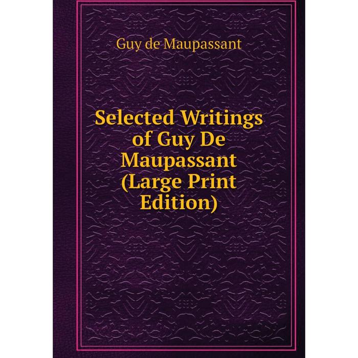 фото Книга selected writings of guy de maupassant (large print edition) nobel press