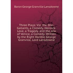 

Книга Three Plays: Viz. the She-Gallants, a Comedy. Heroick-Love, a Tragedy