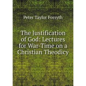 

Книга The Justification of God: Lectures for War-Time on a Christian Theodicy