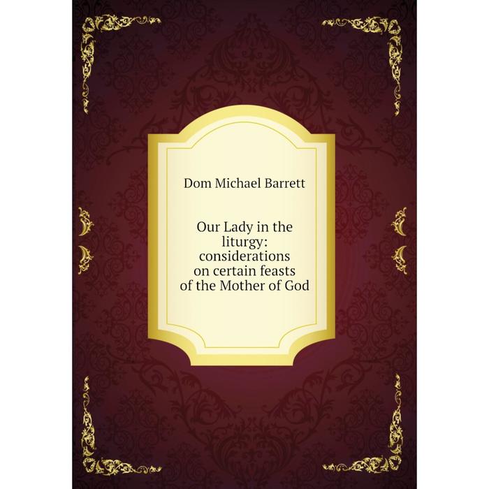 фото Книга our lady in the liturgy: considerations on certain feasts of the mother of god nobel press