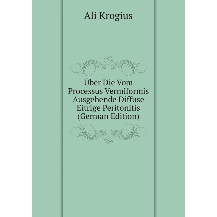 фото Книга über die vom processus vermiformis ausgehende diffuse eitrige peritonitis (german edition) nobel press