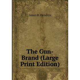 

Книга The Gun-Brand (Large Print Edition)
