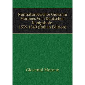 

Книга Nuntiaturberichte Giovanni Morones Vom Deutschen Königshofe 15391540