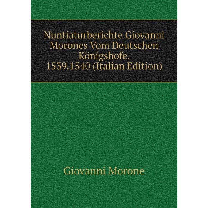 фото Книга nuntiaturberichte giovanni morones vom deutschen königshofe 15391540 nobel press