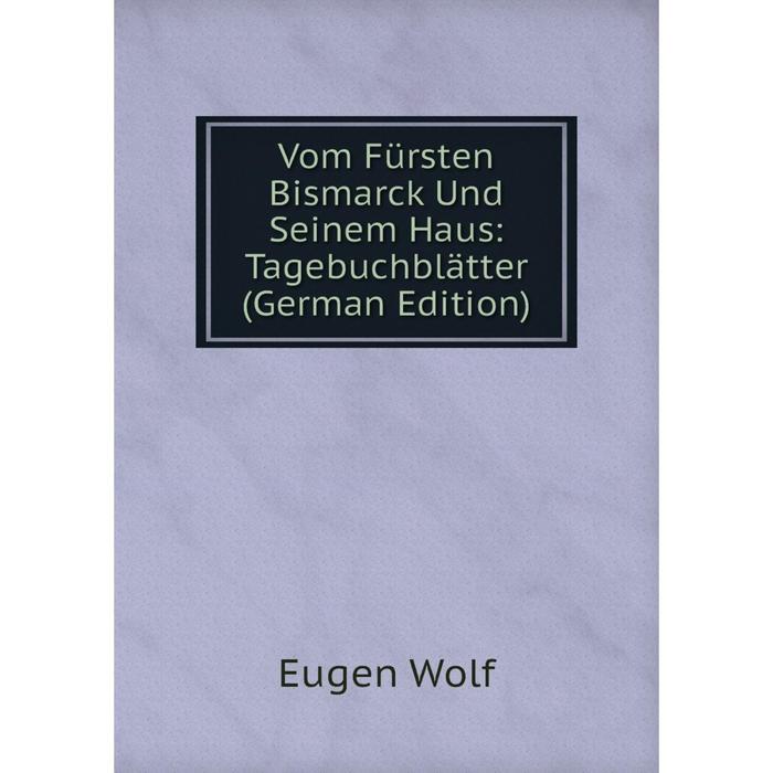 фото Книга vom fürsten bismarck und seinem haus: tagebuchblätter (german edition) nobel press