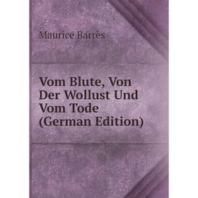 

Книга Vom Blute, Von Der Wollust Und Vom Tode (German Edition)