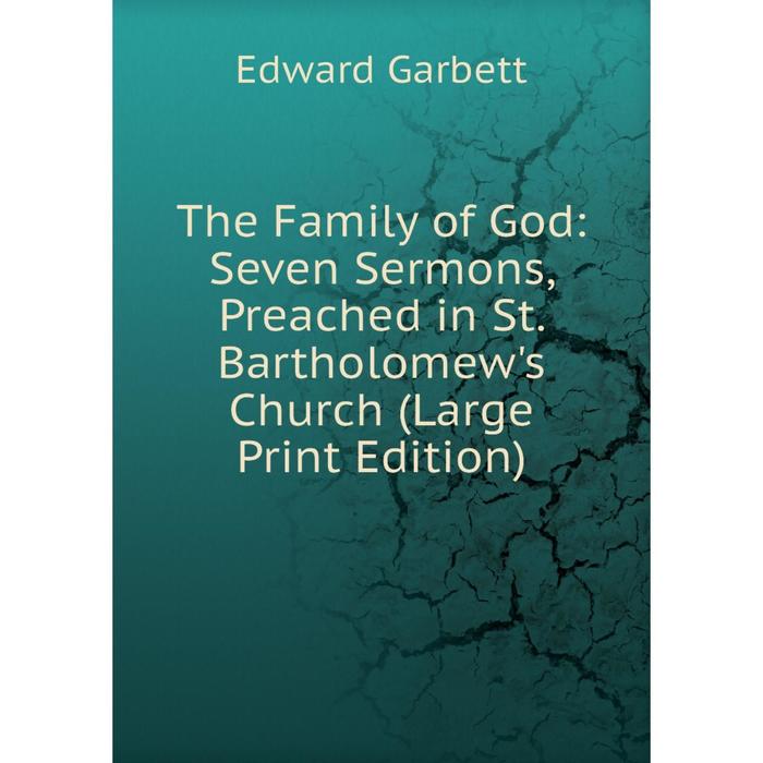 фото Книга the family of god: seven sermons, preached in st. bartholomew's church (large print edition) nobel press